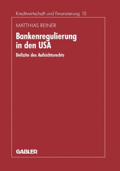 Cover for Matthias Reiner · Bankenregulierung in Den USA: Defizite Des Aufsichtsrechts - Schriftenreihe Fur Kreditwirtschaft Und Finanzierung (Paperback Book) [1993 edition] (1993)