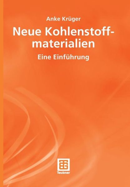 Anke Kruger · Neue Kohlenstoffmaterialien: Eine Einfuhrung - Teubner Studienbucher Chemie (Paperback Book) [2007 edition] (2007)