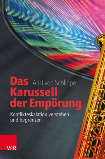Cover for Prof. Dr. Arist Von Schlippe · Das Karussell der Emporung: Konflikteskalation verstehen und begrenzen (Hardcover bog) (2022)
