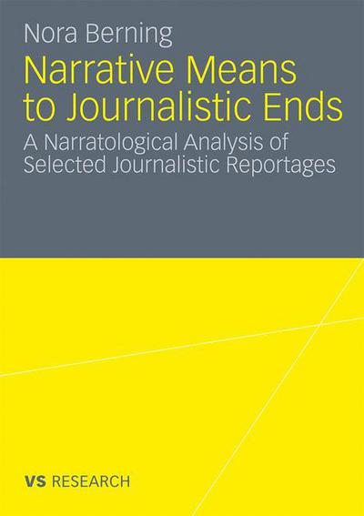 Cover for Nora Berning · Narrative Means to Journalistic Ends: A Narratological Analysis of Selected Journalistic Reportages (Paperback Bog) [2011 edition] (2010)