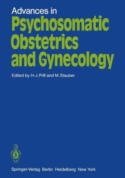 Cover for H -j Prill · Advances in Psychosomatic Obstetrics and Gynecology: Proceedings. Sixth International Congress of Psychosomatic Obstetrics and Gynecology, Berlin, Reichstag, September 2 - 6, 1980 (Paperback Book) [Softcover reprint of the original 1st ed. 1982 edition] (1982)