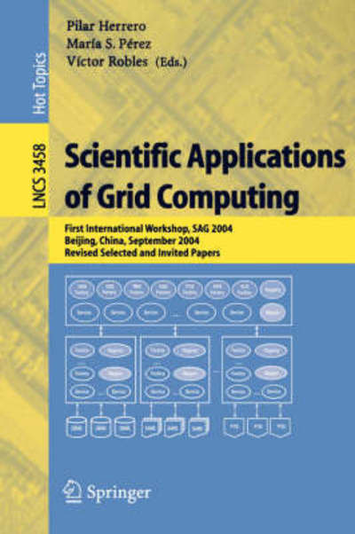 Cover for Pilar Herrero · Scientific Applications of Grid Computing: First International Workshop, Sag 2004, Beijing, China, September, Revised Selected and Invited Papers - Lecture Notes in Computer Science (Paperback Book) (2005)