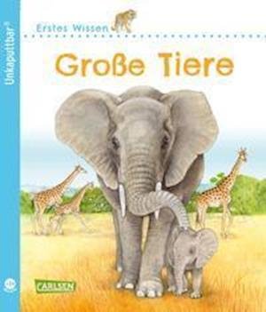 Unkaputtbar: Erstes Wissen: Große Tiere - Petra Klose - Bücher - Carlsen Verlag GmbH - 9783551036100 - 21. Oktober 2021