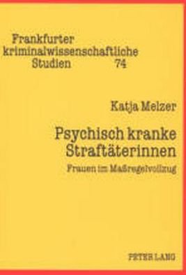 Katja Melzer · Psychisch kranke Straftaterinnen; Frauen im Massregelvollzug - Frankfurter Kriminalwissenschaftliche Studien (Paperback Book) [German edition] (2001)