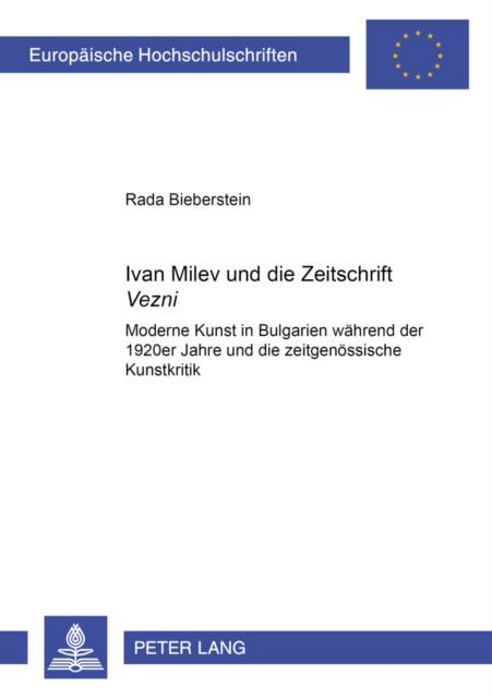 Cover for Rada Bieberstein · Ivan Milev Und Die Zeitschrift «Vezni»: Moderne Kunst in Bulgarien Waehrend Der 1920er Jahre Und Die Zeitgenoessische Kunstkritik - Europaeische Hochschulschriften / European University Studie (Pocketbok) (2005)