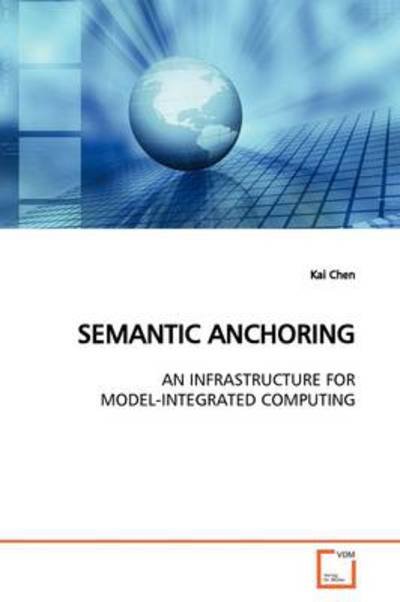 Cover for Kai Chen · Semantic Anchoring: an Infrastructure for Model-integrated Computing (Pocketbok) (2009)