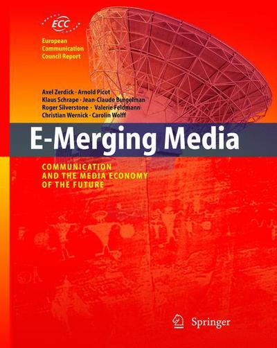 Cover for Axel Zerdick · E-Merging Media: Communication and the Media Economy of the Future - European Communication Council Report (Paperback Book) [Softcover reprint of hardcover 1st ed. 2005 edition] (2010)