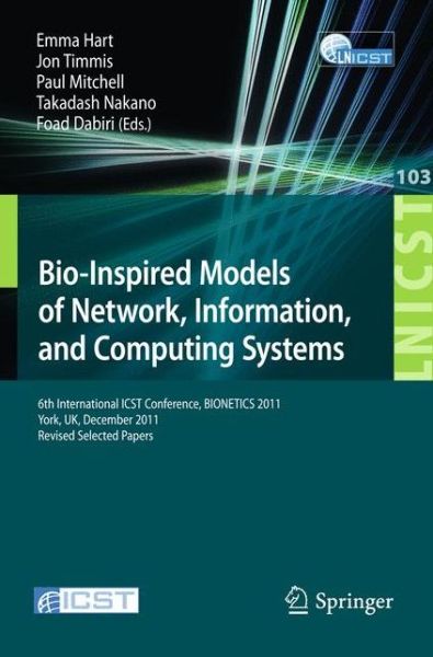 Cover for Emma Hart · Bio-Inspired Models of Network, Information, and Computing Systems: 6th International ICST Conference, BIONETICS 2011, York, UK, December 5-6, 2011, Revised Selected Papers - Lecture Notes of the Institute for Computer Sciences, Social Informatics and Tel (Taschenbuch) [2012 edition] (2012)