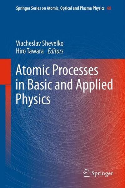 Cover for Viacheslav Shevelko · Atomic Processes in Basic and Applied Physics - Springer Series on Atomic, Optical, and Plasma Physics (Pocketbok) [2012 edition] (2014)