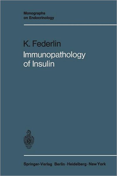 Cover for Konrad Federlin · Immunopathology of Insulin: Clinical and Experimental Studies - Monographs on Endocrinology (Paperback Book) [Softcover reprint of the original 1st ed. 1971 edition] (2011)