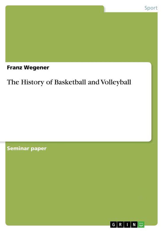 Cover for Franz Wegener · The History of Basketball and Volleyball (Paperback Book) (2014)