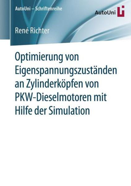 Rene Richter · Optimierung Von Eigenspannungszustanden an Zylinderkoepfen Von Pkw-Dieselmotoren Mit Hilfe Der Simulation - Autouni - Schriftenreihe (Paperback Book) [1. Aufl. 2017 edition] (2017)