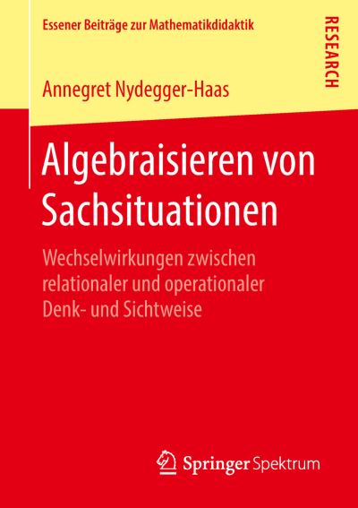 Cover for Annegret Nydegger-Haas · Algebraisieren Von Sachsituationen: Wechselwirkungen Zwischen Relationaler Und Operationaler Denk- Und Sichtweise - Essener Beitrage Zur Mathematikdidaktik (Paperback Book) [1. Aufl. 2018 edition] (2018)