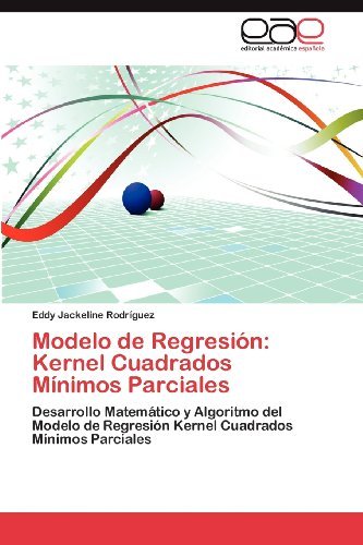 Cover for Eddy Jackeline Rodríguez · Modelo De Regresión: Kernel Cuadrados Mínimos Parciales: Desarrollo Matemático Y Algoritmo Del Modelo De Regresión Kernel Cuadrados Mínimos Parciales (Paperback Bog) [Spanish edition] (2012)