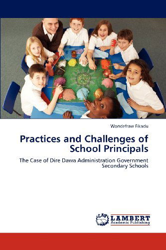 Cover for Wondefraw Fikadu · Practices and Challenges of School Principals: the Case of Dire Dawa Administration Government Secondary Schools (Taschenbuch) (2012)
