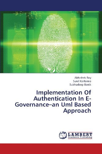 Implementation of Authentication in E-governance-an Uml Based Approach - Subhadeep Banik - Books - LAP LAMBERT Academic Publishing - 9783659413100 - June 30, 2013
