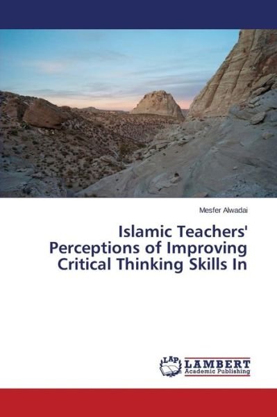 Cover for Alwadai Mesfer · Islamic Teachers' Perceptions of Improving Critical Thinking Skills in (Pocketbok) (2015)