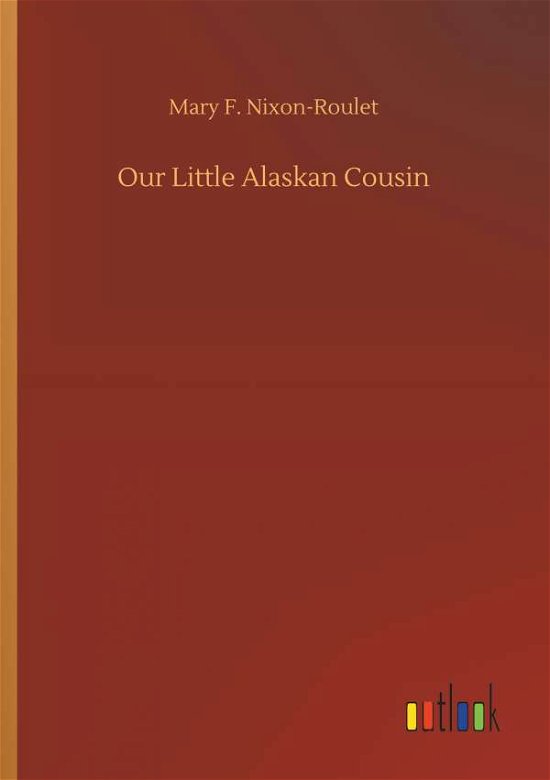 Cover for Nixon-Roulet · Our Little Alaskan Cousin (Book) (2018)