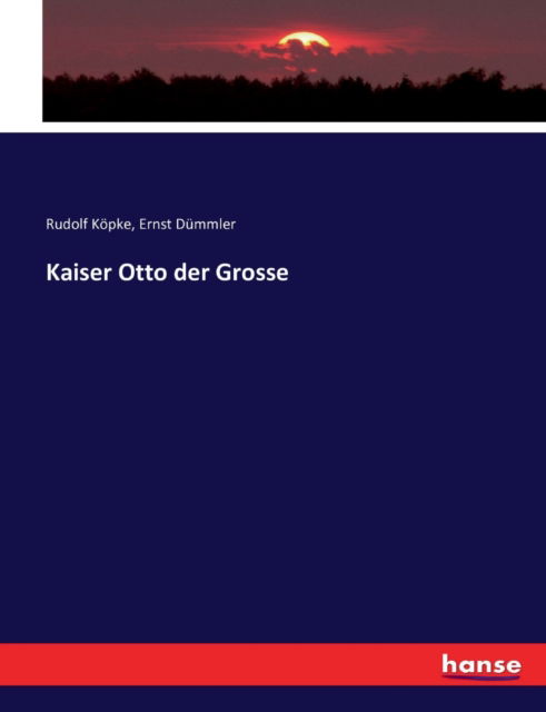 Kaiser Otto der Grosse - Köpke - Książki -  - 9783743451100 - 1 grudnia 2016