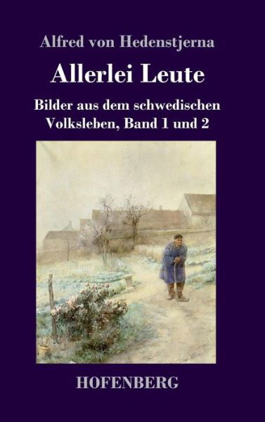Cover for Alfred Von Hedenstjerna · Allerlei Leute: Bilder aus dem schwedischen Volksleben Band 1 und 2 (Hardcover Book) (2019)