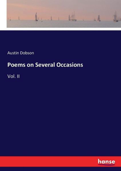 Poems on Several Occasions: Vol. II - Austin Dobson - Kirjat - Hansebooks - 9783744719100 - tiistai 28. maaliskuuta 2017