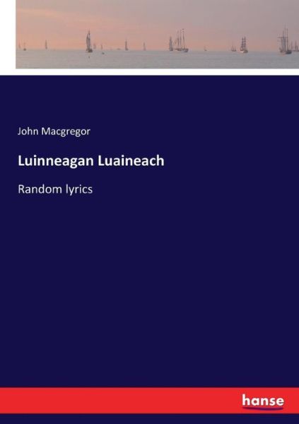 Cover for John MacGregor · Luinneagan Luaineach: Random lyrics (Taschenbuch) (2017)