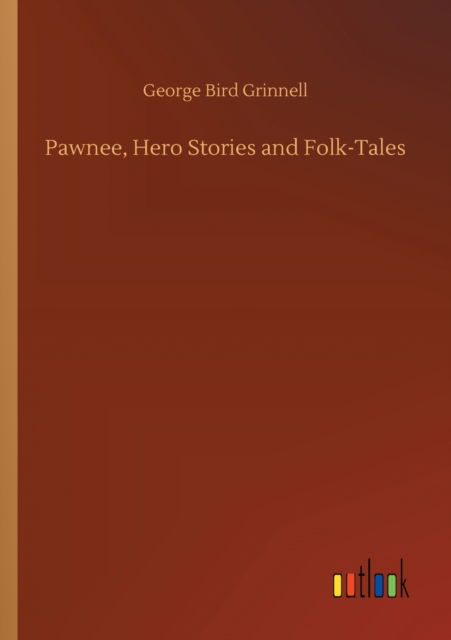 Cover for George Bird Grinnell · Pawnee, Hero Stories and Folk-Tales (Pocketbok) (2020)