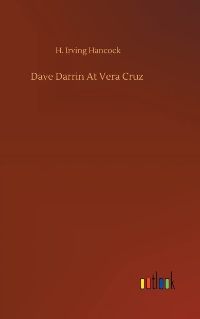 Cover for H Irving Hancock · Dave Darrin At Vera Cruz (Inbunden Bok) (2020)