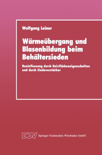 Wolfgang Leiner · Warmeubergang Und Blasenbildung Beim Behaltersieden: Beeinflussung Durch Heizflacheneigenschaften Und Durch Siedeverstarker (Taschenbuch) [1990 edition] (1990)