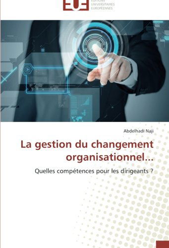 Cover for Abdelhadi Naji · La Gestion Du Changement Organisationnel...: Quelles Compétences Pour Les Dirigeants ? (Paperback Book) [French edition] (2018)
