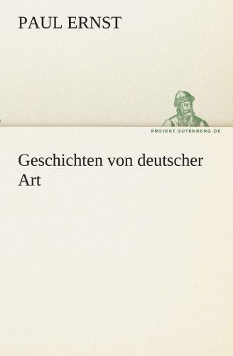 Geschichten Von Deutscher Art (Tredition Classics) (German Edition) - Paul Ernst - Bücher - tredition - 9783842419100 - 27. Oktober 2011