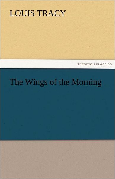 Cover for Louis Tracy · The Wings of the Morning (Tredition Classics) (Taschenbuch) (2011)