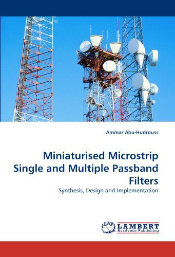 Cover for Ammar Abu-hudrouss · Miniaturised Microstrip Single and Multiple Passband Filters: Synthesis, Design and Implementation (Paperback Book) (2011)