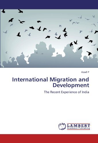 International Migration and Development: the Recent Experience of India - Azad P - Boeken - LAP LAMBERT Academic Publishing - 9783845434100 - 18 augustus 2011