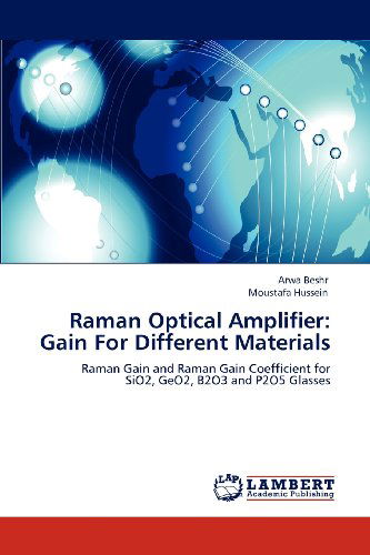 Cover for Moustafa Hussein · Raman Optical Amplifier: Gain for Different Materials: Raman Gain and Raman Gain Coefficient for  Sio2, Geo2, B2o3 and P2o5 Glasses (Paperback Book) (2012)