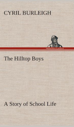 Cover for Cyril Burleigh · The Hilltop Boys a Story of School Life (Hardcover Book) (2013)