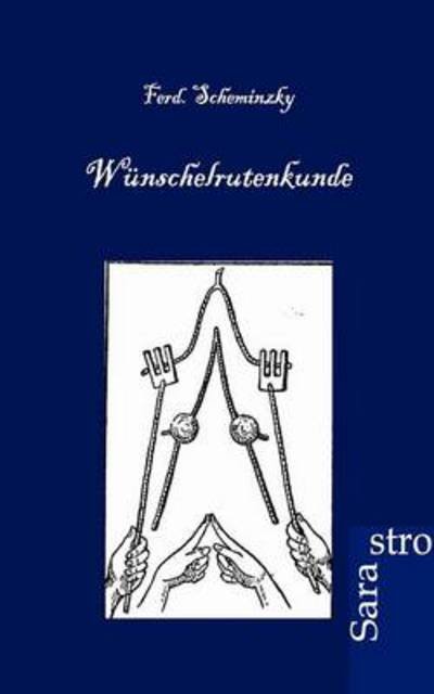 Cover for Ferd Scheminzky · Wunschelrutenkunde (Paperback Bog) [German edition] (2012)