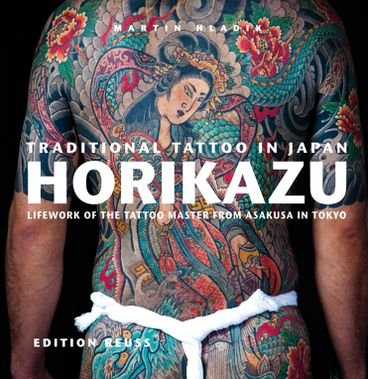 Traditional Tattoo in Japan -- HORIKAZU: Lifework of the Tattoo Master from Asakusa in Tokio - Miho Kawasaki - Książki - Edition Reuss - 9783943105100 - 22 października 2012