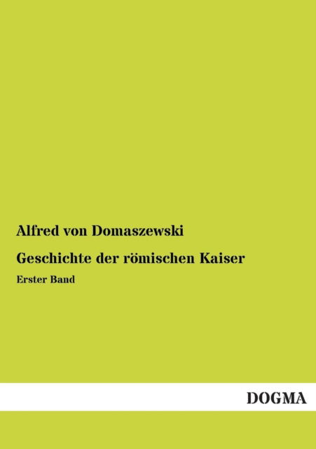 Cover for Alfred Von Domaszewski · Geschichte Der Romischen Kaiser (Paperback Book) [German edition] (2013)