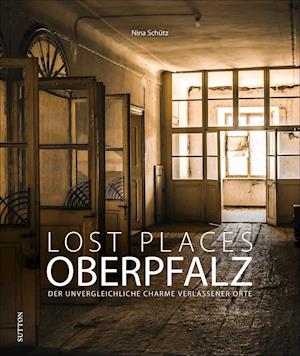 Cover for Nina Schütz · Lost Places Oberpfalz (Hardcover Book) (2021)