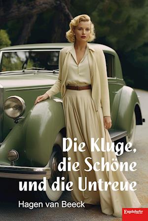 Cover for Hagen van Beeck · Die Kluge, die Schöne und die Untreue (Book) (2024)