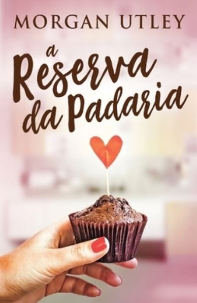Cover for Morgan Utley · A Reserva da Padaria (Paperback Book) [Edicao Brochura Padrao edition] (2021)