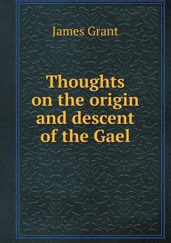 Cover for James Grant · Thoughts on the Origin and Descent of the Gael (Paperback Book) (2013)
