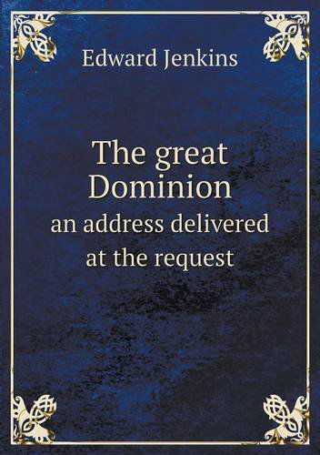 Cover for Edward Jenkins · The Great Dominion an Address Delivered at the Request (Paperback Book) (2013)