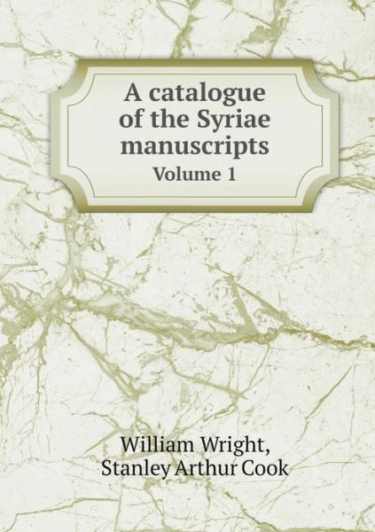 Cover for William Wright · A Catalogue of the Syriae Manuscripts Volume 1 (Taschenbuch) (2015)