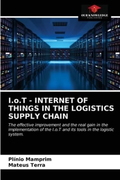 Cover for Plinio Mamprim · I.o.T - INTERNET OF THINGS IN THE LOGISTICS SUPPLY CHAIN (Pocketbok) (2020)