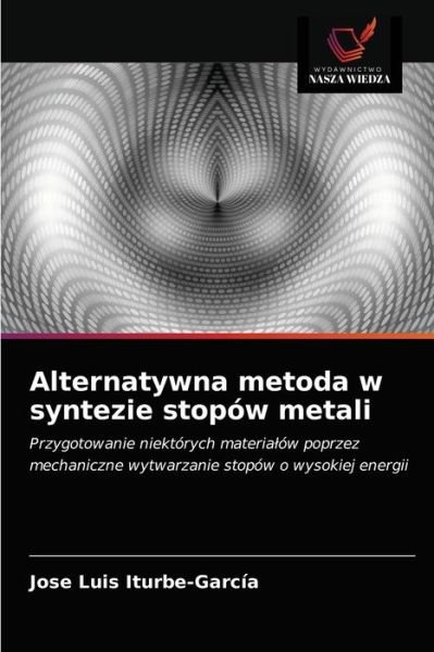 Cover for José Luis Iturbe-García · Alternatywna metoda w syntezie stopow metali (Pocketbok) (2021)