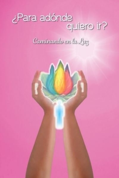 Cover for Grupo Anjos de Luz · ?Para adonde quiero ir?: Caminando en la Luz - Mensajes de Luz Para su Dia (Pocketbok) (2019)