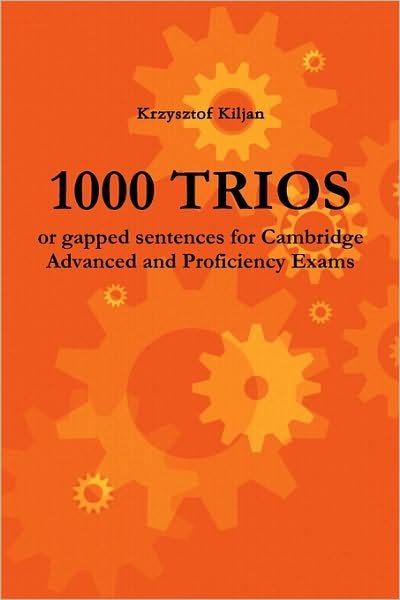 Cover for Krzysztof Kiljan · 1000 Trios or Gapped Sentences for Cambridge Advanced and Proficiency Exams (Pocketbok) (2010)