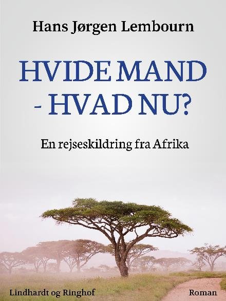 Cover for Hans Jørgen Lembourn · Hvide mand - hvad nu? En rejseskildring fra Afrika (Hæftet bog) [1. udgave] (2017)